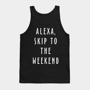 Alexa Skip To The Weekend Tank Top